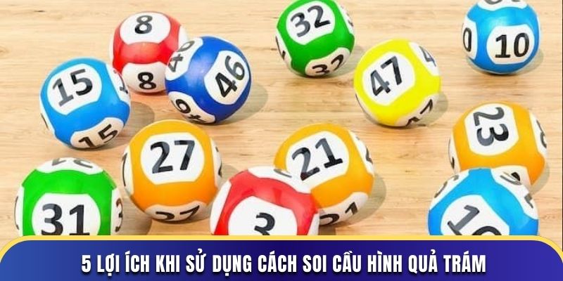 5 lợi ích khi sử dụng cách soi cầu hình quả trám