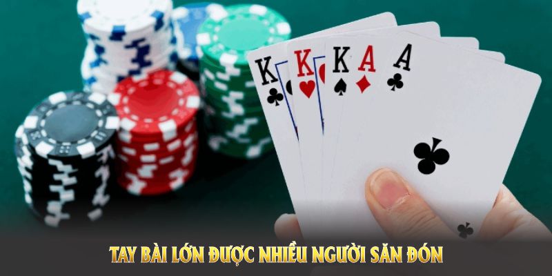 Đây cũng là tay bài lớn được nhiều người săn đón 